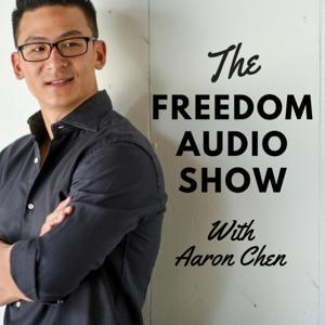 The Freedom Audio Show With Aaron Chen