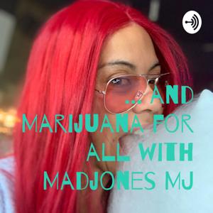 ... and Marijuana for all with Madjones MJ