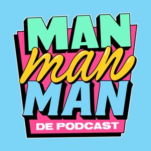 Man man man, de podcast by Bas Louissen, Chris Bergström, Domien Verschuuren