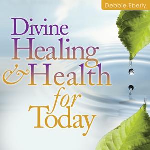 Divine Healing and Health for Today: Spring 2012