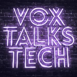 Vox Talks Tech