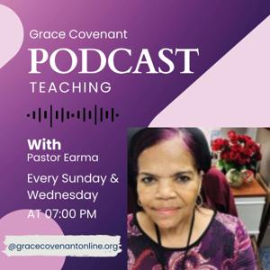 Grace Covenant Podcast With Pastor Earma