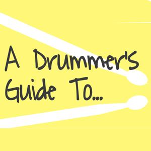 A Drummer's Guide To...