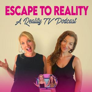 Escape to Reality: a Reality TV Podcast by Geneva & Justine