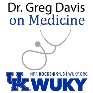 Dr. Greg Davis on Medicine by Greg Davis, WUKY