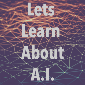 Let's Learn About A.I.