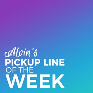 Alvins' Pickup Line of the Week