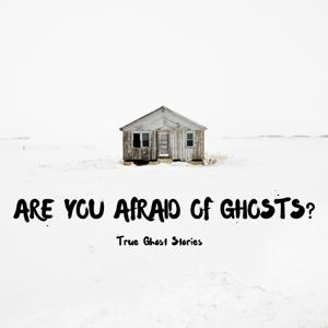 Are you afraid of ghosts?