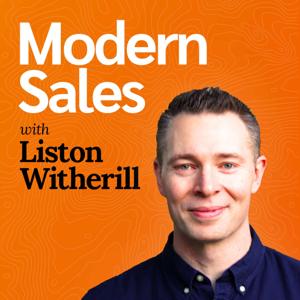 Modern Sales - B2B Selling Podcast by Liston Witherill