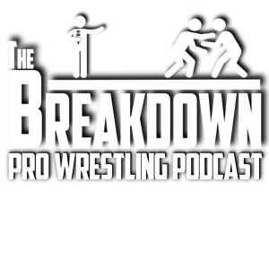 The Breakdown Pro Wrestling Podcast