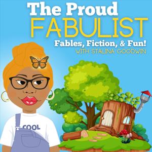 The Proud Fabulist!: Fables, Fiction, & Fun with Stalina Goodwin