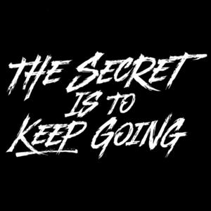 THE SECRET IS TO KEEP GOING