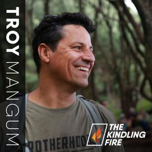 Kindling Fire with Troy Mangum by Troy Mangum