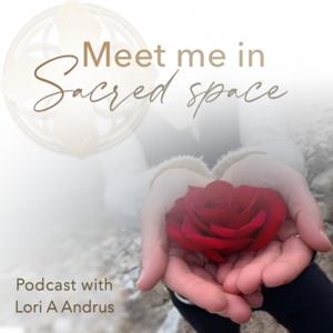 Meet Me in Sacred Space with Lori A Andrus