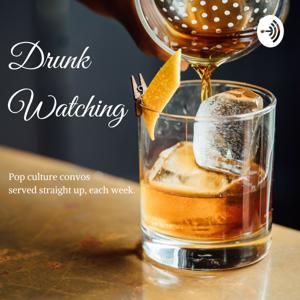 Drunk Watching