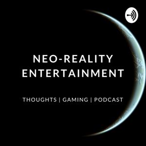 Neo-Reality Thoughts and Podcast