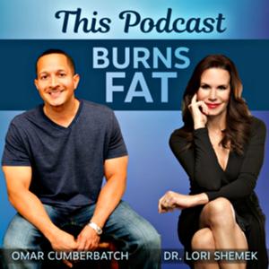 This Podcast Burns Fat! by Dr. Lori Shemek and Omar Cumberbatch