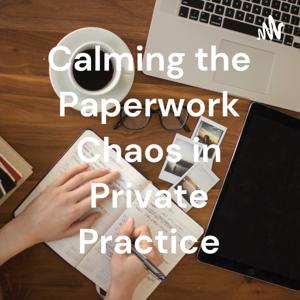 Calming the Paperwork Chaos in Private Practice