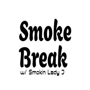 SmokeBreak with Smokin Lady J