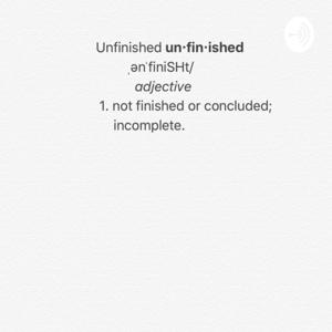 Unfinished and Unashamed