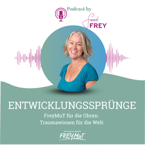Entwicklungssprünge - FreyMut für die Ohren. Traumawissen für die Welt. by Gunda Frey - Kinder- und Jugendlichen-Psychotherapeutin, Traumatherapeutin, Speakerin, Autorin, Unternehmerin