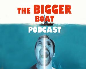 Bigger Boat Podcast