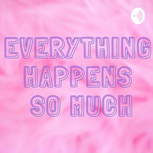Everything Happens So Much