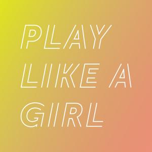 Play Like A Girl Podcast