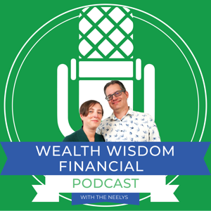 Wealth Wisdom Financial Podcast by Brandon Neely and Amanda Neely, CFP®