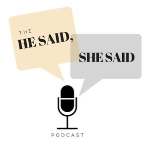 The He Said, She Said Podcast