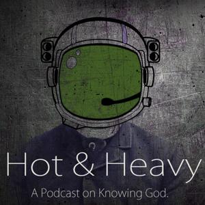 Hot & Heavy: A Podcast on Knowing God