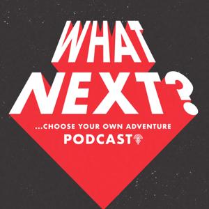 What Next? 
Choose Your Own Adventure Podcast