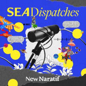 New Naratif's Southeast Asia Dispatches