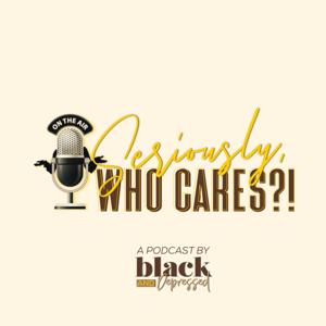 Seriously, Who Cares?!