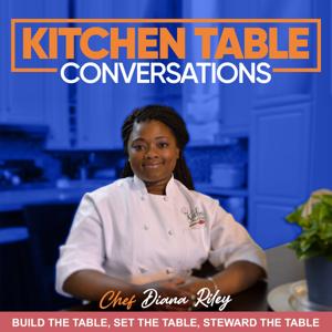 Kitchen Table Conversations w/ Chef Diana