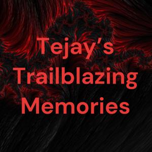 Tejay’s Trailblazing Memories