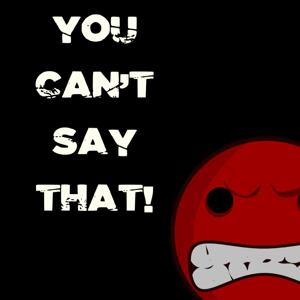 You Can't Say That!