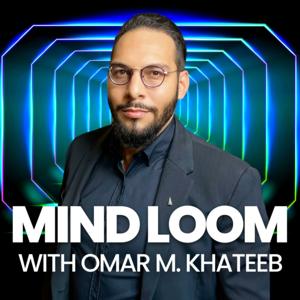 Mind Loom with Omar M. Khateeb