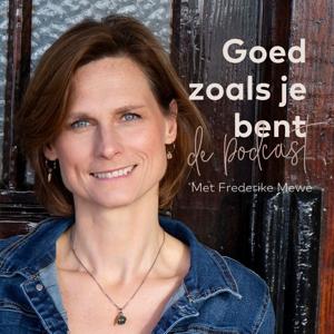 Goed zoals je bent De podcast by psycholoog Frederike Mewe