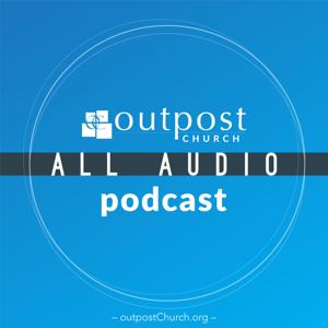 Outpost Church – All Audio Podcast