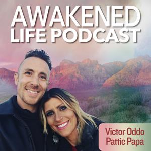 The Awakened Life Podcast by Victor Oddo & Pattie Papa