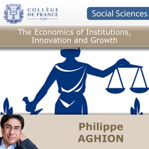 The Economics of Institutions, Innovation and Growth - Philippe Aghion