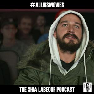 #ALLHISMOVIES: The Shia LaBeouf Podcast