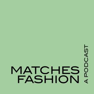 A Matchesfashion Podcast