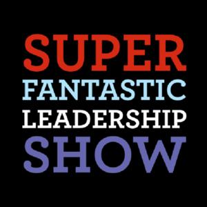 The Super Fantastic Leadership Show