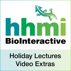 HHMI's Holiday Lectures Video Extras