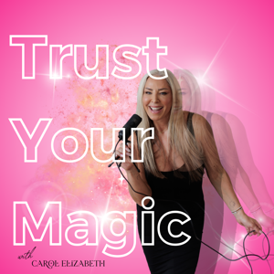 Trust Your Magic With Carol Elizabeth