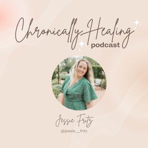 Chronically Healing Podcast by Jessie Fritz