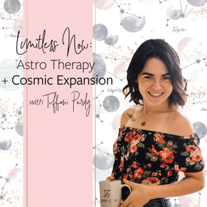 Limitless Now: Astro Therapy + Cosmic Expansion with Tiffani Purdy | ASTROLOGY | HUMAN DESIGN | HOROSCOPES | SPIRITUAL HEALING