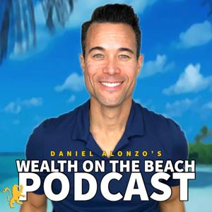 Daniel Alonzo's Wealth On The Beach Podcast by Daniel Alonzo